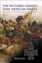 Book cover of The Victoria Crosses that Saved an Empire by Brian Best