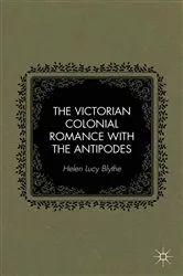 Book cover of The Victorian Colonial Romance with the Antipodes by H. Blythe