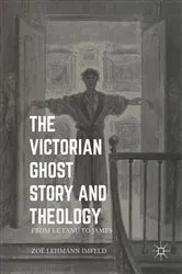 Book cover of The Victorian Ghost Story and Theology by Zoe Lehmann Imfeld