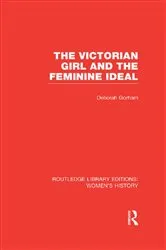 Book cover of The Victorian Girl and the Feminine Ideal by Deborah Gorham