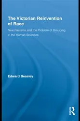 Book cover of The Victorian Reinvention of Race by Edward Beasley