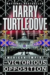 Book cover of The Victorious Opposition (American Empire, Book Three) by Harry Turtledove