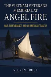 Book cover of The Vietnam Veterans Memorial at Angel Fire by Steven Trout