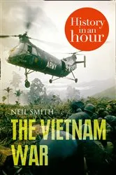 Book cover of The Vietnam War: History in an Hour by Neil Smith