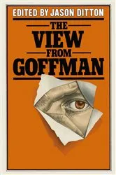 Book cover of The View from Goffman by Jason Ditton