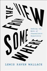 Book cover of The View from Somewhere by Lewis Raven Wallace