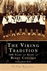Book cover of The Viking Tradition: 100 Years of Sports at Berry College by Susan J. Bandy Ph.D.