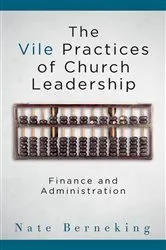 Book cover of The Vile Practices of Church Leadership by Nate Berneking
