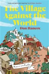 Book cover of The Village Against The World by Dan Hancox