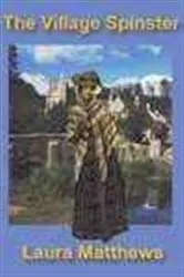 Book cover of The Village Spinster by Laura Matthews