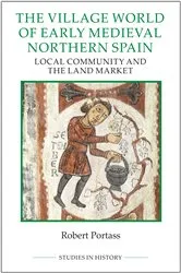 Book cover of The Village World of Early Medieval Northern Spain by Robert Portass