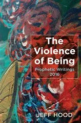 Book cover of The Violence of Being by Jeff Hood