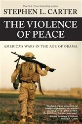 Book cover of The Violence of Peace by Stephen L. Carter