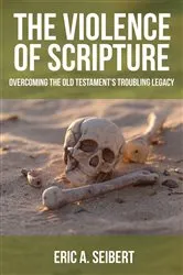 Book cover of The Violence of Scripture by Eric A. Seibert