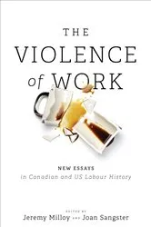 Book cover of The Violence of Work by Jeremy Milloy