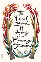 Book cover of The Violent Bear It Away by Flannery O'Connor