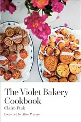 Book cover of The Violet Bakery Cookbook by Claire Ptak