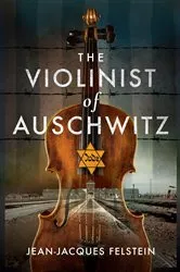 Book cover of The Violinist of Auschwitz by Jean-Jacques Felstein