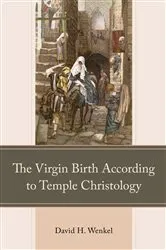 Book cover of The Virgin Birth According to Temple Christology by David H. Wenkel