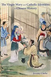 Book cover of The Virgin Mary and Catholic Identities in Chinese History by Jeremy Clarke