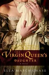 Book cover of The Virgin Queen's Daughter by Ella March Chase