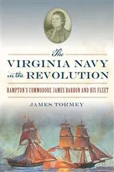 Book cover of The Virginia Navy in the Revolution: Hampton’s Commodore James Barron and His Fleet by James Tormey