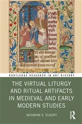 Book cover of The Virtual Liturgy and Ritual Artifacts in Medieval and Early Modern Studies by Katharine D. Scherff