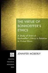 Book cover of The Virtue of Bonhoeffer’s Ethics by Jennifer Moberly
