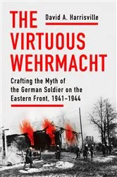 Book cover of The Virtuous Wehrmacht by David A. Harrisville