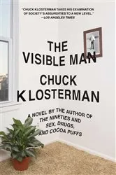 Book cover of The Visible Man by Chuck Klosterman