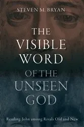 Book cover of The Visible Word of the Unseen God by Steven M. Bryan