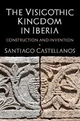 Book cover of The Visigothic Kingdom in Iberia by Santiago Castellanos