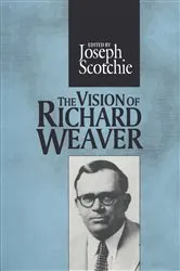 Book cover of The Vision of Richard Weaver by Joseph A. Scotchie