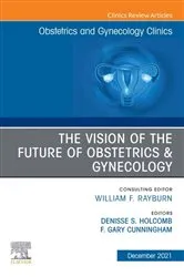 Book cover of The Vision of the Future of Obstetrics & Gynecology, An Issue of Obstetrics and Gynecology Clinics, E-Book by Holcomb MD, FACOG, Denisse S.