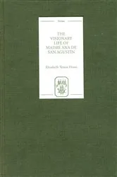 Book cover of The Visionary Life of Madre Ana de San Agustín by Elizabeth Teresa Howe