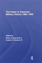 Book cover of The Vistas of American Military History 1800-1898 by Dr Brian Holden-Reid