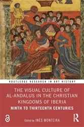Book cover of The Visual Culture of al-Andalus in the Christian Kingdoms of Iberia by Inés Monteira