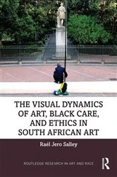 Book cover of The Visual Dynamics of Art, Black Care, and Ethics in South African Art by Raél Jero Salley
