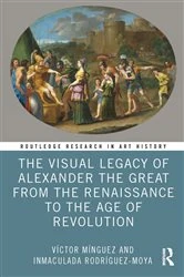 Book cover of The Visual Legacy of Alexander the Great from the Renaissance to the Age of Revolution by Víctor Mínguez