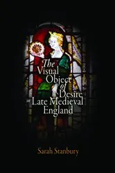 Book cover of The Visual Object of Desire in Late Medieval England by Sarah Stanbury