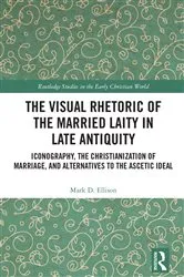 Book cover of The Visual Rhetoric of the Married Laity in Late Antiquity by Mark D. Ellison