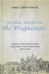 Book cover of The Visual Theology of the Huguenots by Randal Carter Working