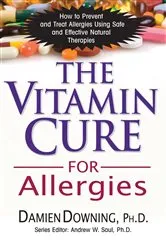 Book cover of The Vitamin Cure for Allergies by Downing, PhD, Damien