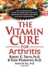 Book cover of The Vitamin Cure for Arthritis by Smith, Ph.D., Robert G.