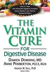 Book cover of The Vitamin Cure for Digestive Disease by Downing, PhD, Damien