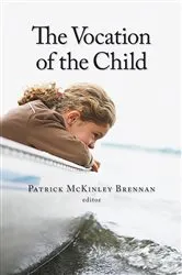 Book cover of The Vocation of the Child by Patrick McKinley Brennan