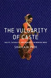 Book cover of The Vulgarity of Caste by Shailaja Paik