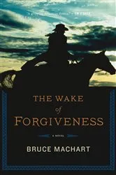 Book cover of The Wake of Forgiveness by Bruce Machart