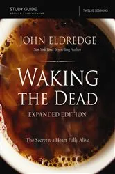 Book cover of The Waking the Dead Study Guide Expanded Edition by John Eldredge