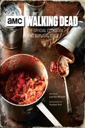 Book cover of The Walking Dead: The Official Cookbook and Survival Guide by Lauren Wilson